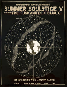 Summer Soulstice 5 poster 2 color screen printed by hand on large craft French paper (black). Featruing: The Funkanites, Bijoux, and DJ Sets by G-Force and Joshua Asante.. 19" x 25". Limited Print 40 Total.