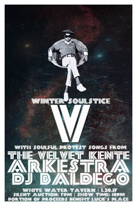 Winter Soulstice 5 Poster Featuring the Velvet Kente Arkestra and DJ Baldego. 11" x 17". Limited run of 25 posters.